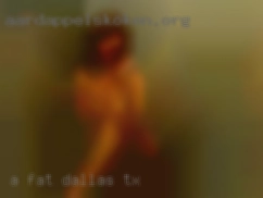 A fat ass is also  always Dallas, TX welcomed.