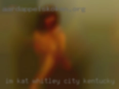 I'm Kat a Whitley City, Kentucky 26 year old virgin.